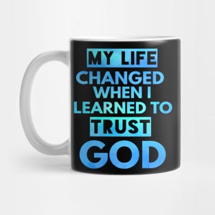 My Life Changed When I Learned To Trust God T-Shirt Gift Mug